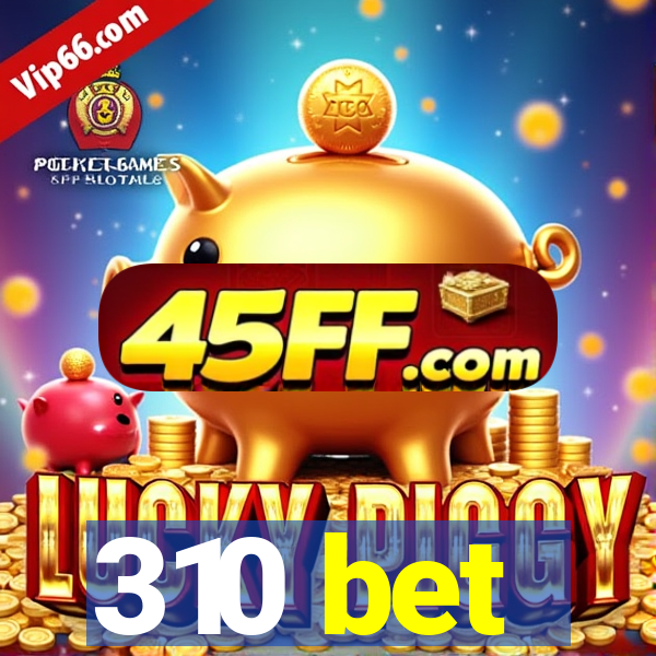 310 bet